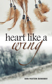 Heart Like a Wing by Dan Paxton Dunaway, 9781553804765