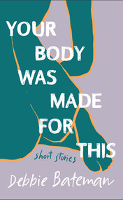 Your Body Was Made For This by Debbie Bateman, 9781553806929