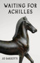 Waiting for Achilles by Joan Sarzotti, 9781625570017