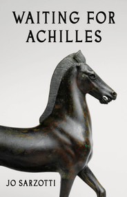 Waiting for Achilles by Joan Sarzotti, 9781625570017