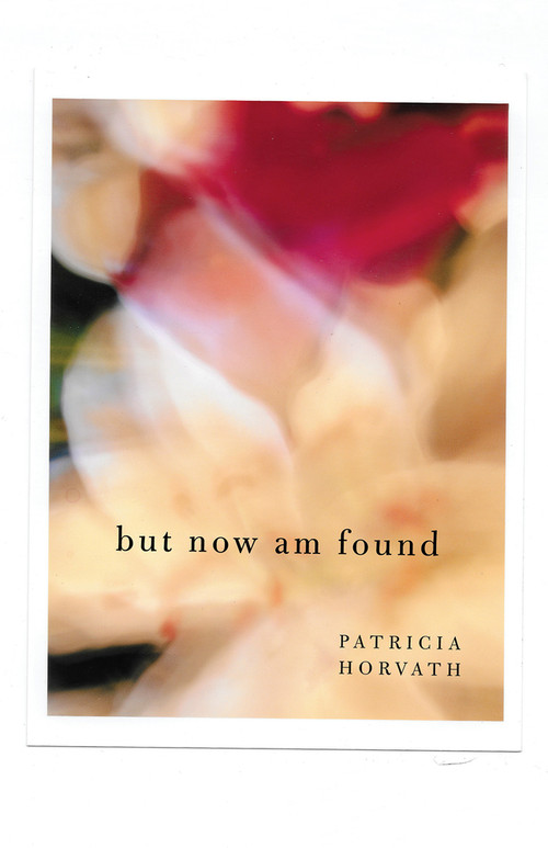 But Now Am Found by Patricia Horvath, 9781625570352