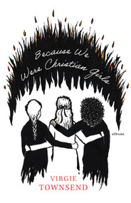Because We Were Christian Girls by Virgie Townsend, Virgie Townsend, 9781625570475