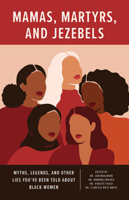 Mamas, Martyrs, and Jezebels (Myths, Legends, and Other Lies You've Been Told about Black Women) by Jan Boulware, Jan Boulware, Clarissa West-White, Clarissa West-White, Kideste Yusef, Kideste Yusef, Rondrea Mathis, Rondrea Mathis, 9781625570918