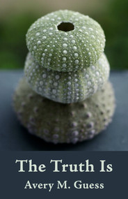 The Truth Is - 9781625577115 by Avery Moselle Guess, 9781625577115