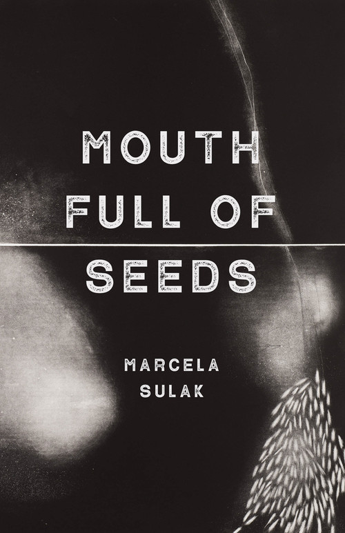 Mouth Full of Seeds by Marcela Sulak, 9781625578099