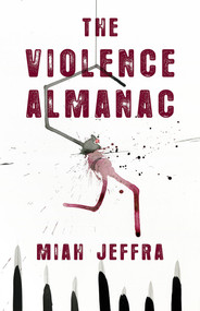 The Violence Almanac by Miah Jeffra, 9781625578365