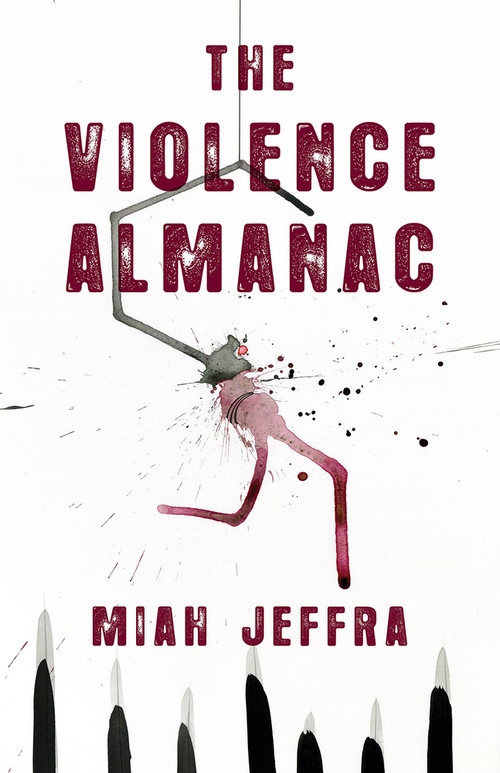 The Violence Almanac by Miah Jeffra, 9781625578365