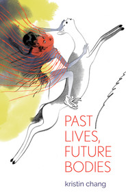 Past Lives, Future Bodies by Kristin Chang, 9781625578716