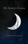 My Sister's Father by Christine Gardiner, 9781625579720