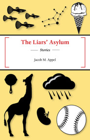 The Liar's Asylum by Jacob M Appel, 9781625579751