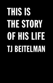This is the story of his life by TJ Beitelman, 9781625579850