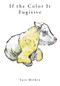 If the Color Is Fugitive by Julian Mithra, 9781732334090