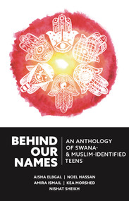 Behind Our Names (An Anthology of SWANA- & Muslim-Identified Teens) by Michaela Mullin, 9781734437768