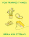 For Trapped Things by Brian Kim Stefans, 9781931824590