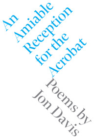An Amiable Reception for the Acrobat by Jon Davis, 9781946830050