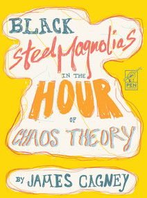 Black Steel Magnolias in the Hour of Chaos Theory by James Cagney, 9781955239073