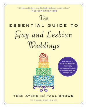 The Essential Guide to Gay and Lesbian Weddings, Third Edition by Tess Ayers, Paul Brown, 9781615190546