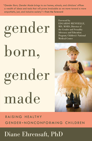 Gender Born, Gender Made (Raising Healthy Gender-Nonconforming Children) by Diane Ehrensaft, Edgardo Menvielle, 9781615190607