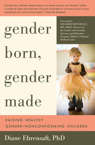 Gender Born, Gender Made (Raising Healthy Gender-Nonconforming Children) by Diane Ehrensaft, Edgardo Menvielle, 9781615190607
