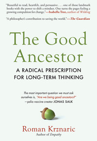 The Good Ancestor (A Radical Prescription for Long-Term Thinking) - 9781615198337 by Roman Krznaric, 9781615198337