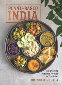 Plant-Based India (Nourishing Recipes Rooted in Tradition) by Sheil Shukla, 9781615198535