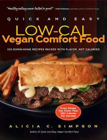 Quick and Easy Low-Cal Vegan Comfort Food (150 Down-Home Recipes Packed with Flavor, Not Calories) by Alicia C. Simpson, 9781615190423