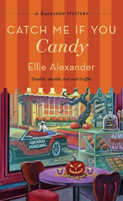 Catch Me If You Candy (A Bakeshop Mystery) by Ellie Alexander, 9781250386540