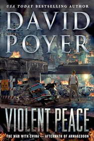 Violent Peace (The War with China: Aftermath of Armageddon) by David Poyer, 9781250378194