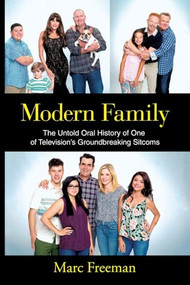 Modern Family (The Untold Oral History of One of Television's Groundbreaking Sitcoms) by Marc Freeman, 9781250350213