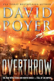 Overthrow (The War with China and North Korea--Fall of an Empire) by David Poyer, 9781250378187