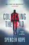 Collecting the Dead (A Novel) by Spencer Kope, 9781250894922