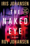 The Naked Eye (A Novel) by Iris Johansen, Roy Johansen, 9781250878014