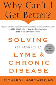 Why Can't I Get Better? Solving the Mystery of Lyme and Chronic Disease by Richard Horowitz, 9781250353870