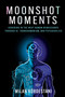 Moonshot Moments (Ushering in the Next Human Renaissance Through AI, Transhumanism, and Psychedelics) by Milan Kordestani, 9780757325243