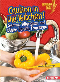 Caution in the Kitchen! (Germs, Allergies, and Other Health Concerns) by Jennifer Boothroyd, 9781467796699