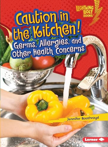 Caution in the Kitchen! (Germs, Allergies, and Other Health Concerns) by Jennifer Boothroyd, 9781467796699