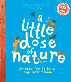 A Little Dose of Nature (Outdoor fun to help happiness bloom) by Dr. Alison Greenwood, Anneli Bray, 9780711279636
