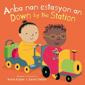 Anba nan estasyon an/Down by the Station (Bilingual Edition) by Annie Kubler, Sarah Dellow, CreoleTrans, 9781835320624