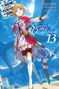 Is It Wrong to Try to Pick Up Girls in a Dungeon? On the Side: Sword Oratoria, Vol. 13 (light novel) by Fujino Omori, Kiyotaka Haimura, Suzuhito Yasuda, Dale DeLucia, 9781975394370