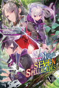 Reign of the Seven Spellblades, Vol. 12 (light novel) by Bokuto Uno, Ruria Miyuki, Andrew Cunningham, 9781975398941