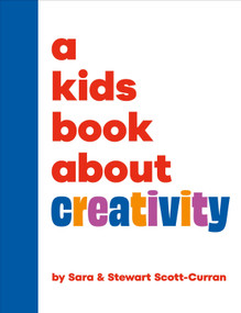 A Kids Book About Creativity by Sara Scott-Curran, Stewart Scott-Curran, 9780241743034