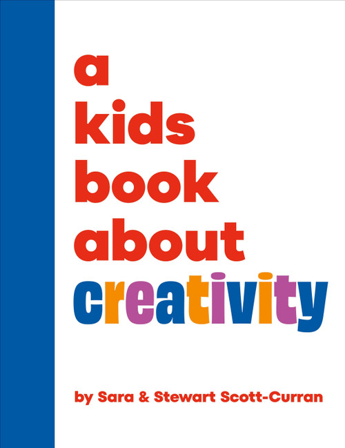 A Kids Book About Creativity by Sara Scott-Curran, Stewart Scott-Curran, 9780241743034