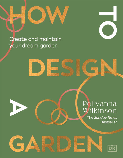 How to Design a Garden (Create and Maintain Your Dream Garden) by Pollyanna Wilkinson, 9780241648810
