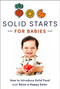 Solid Starts for Babies (How to Introduce Solid Food and Raise a Happy Eater) by Solid Starts, 9780593735411