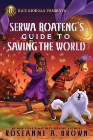 Rick Riordan Presents: Serwa Boateng's Guide to Saving the World by Roseanne A. Brown, 9781368102919
