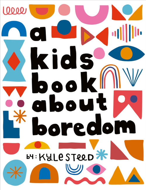 A Kids Book About Boredom by Kyle Steed, 9780241743218