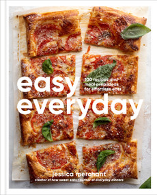 Easy Everyday (100 Recipes and Meal Prep Ideas for Effortless Eats; A Cookbook) by Jessica Merchant, 9780593796351