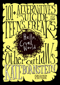 Hello, Cruel World (101+ Alternatives to Suicide for Teens, Freaks, and Other Outlaws) by Kate Bornstein, Sara Quin, 9781644214435