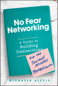 No Fear Networking (A Guide to Building Connections for the Socially Anxious Professional) by Michaela Alexis, 9781394268559