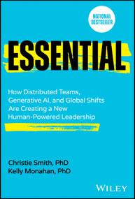 Essential (How Distributed Teams, Generative AI, and Global Shifts Are Creating a New Human-Powered Leadership) by Christie Smith, Kelly Monahan, 9781394276585